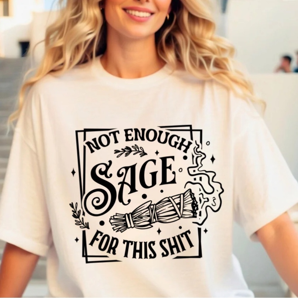 Not Enough Sage for This Sh*t Graphic Tee – 100% Cotton, Unisex Sizing S-M-L-XL